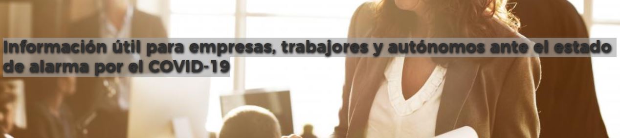 Información útil para empresas, trabajadores y autónomos ante COVID-19